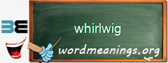 WordMeaning blackboard for whirlwig